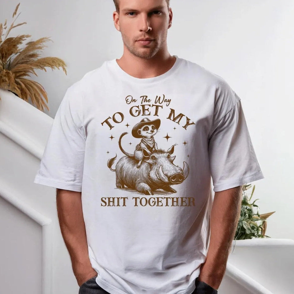 on my way to get my sh*t together shirt