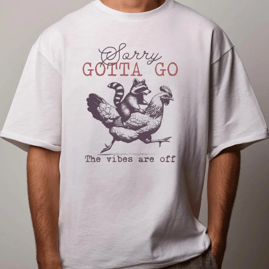 sorry gotta go the vibes are off shirt